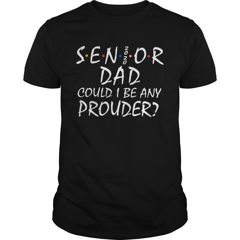 Senior Mom 2020 Could I Be Any Prouder shirt