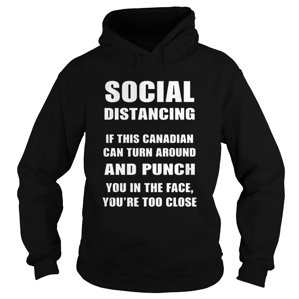 Social Distancing If This Canadian Can Turn Around And Punch COVID19  Hoodie