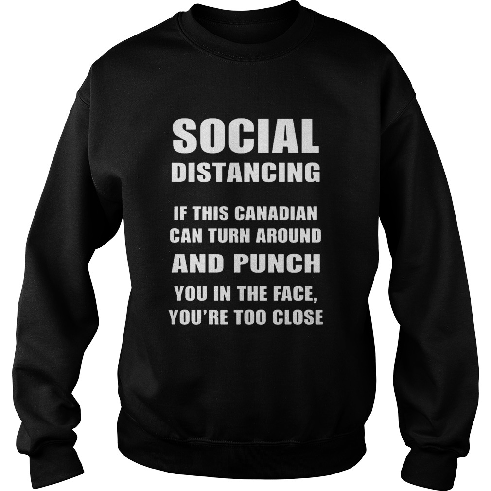 Social Distancing If This Canadian Can Turn Around And Punch COVID19  Sweatshirt