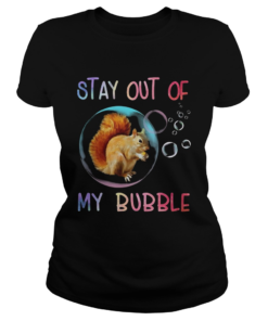 Squirrel stay out of my bubble  Classic Ladies