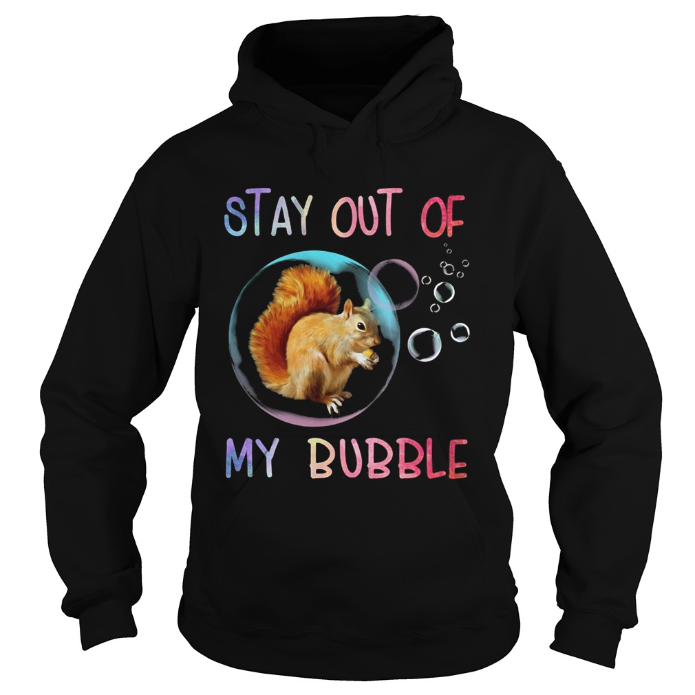 Squirrel stay out of my bubble Hoodie