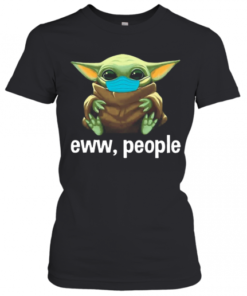 Star Wars Baby Yoda Face Mask Eww, People T-Shirt Classic Women's T-shirt