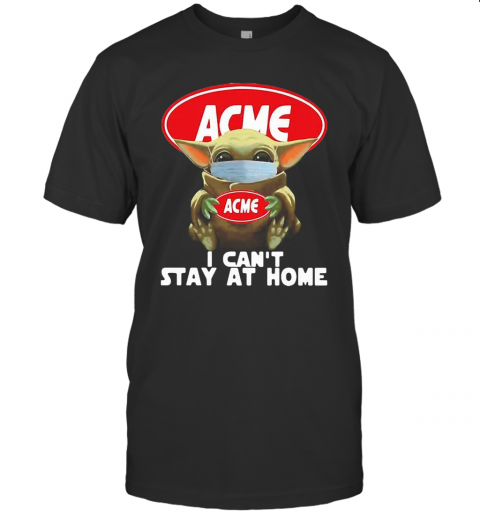 Star Wars Baby Yoda Hug ACME I Can'T Stay At Home COVID 19 T-Shirt