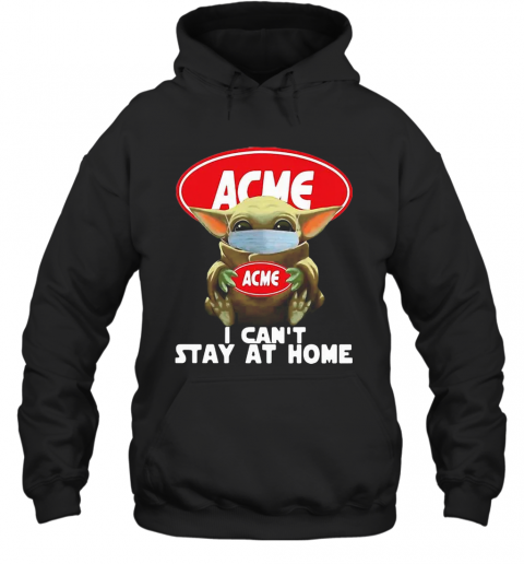 Star Wars Baby Yoda Hug ACME I Can'T Stay At Home COVID 19 T-Shirt Unisex Hoodie