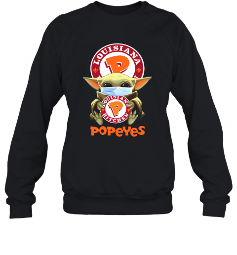 Star Wars Baby Yoda Hug Louisiana Kitchen Popeyes Covid 19 T-Shirt Unisex Sweatshirt