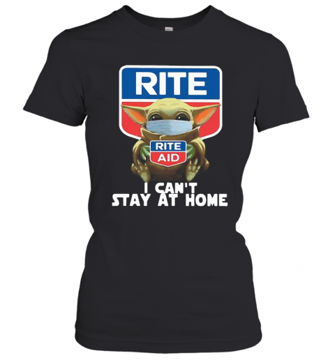 Star Wars Baby Yoda Hug Rite Aid I Can'T Stay At Home COVID 19 T-Shirt Classic Women's T-shirt