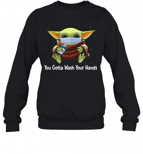 Star Wars Baby Yoda You Gotta Wash Your Hands T-Shirt Unisex Sweatshirt