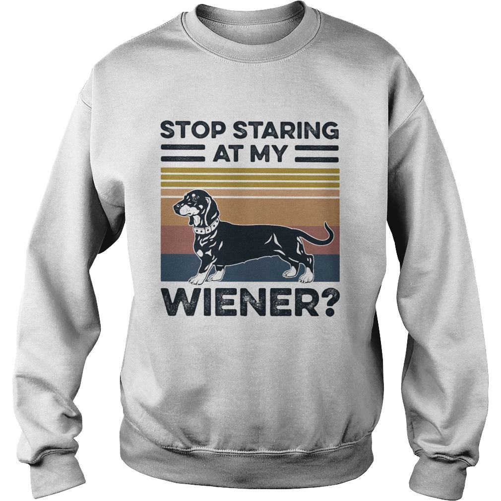 Stop staring at my wiener dog vintage Sweatshirt