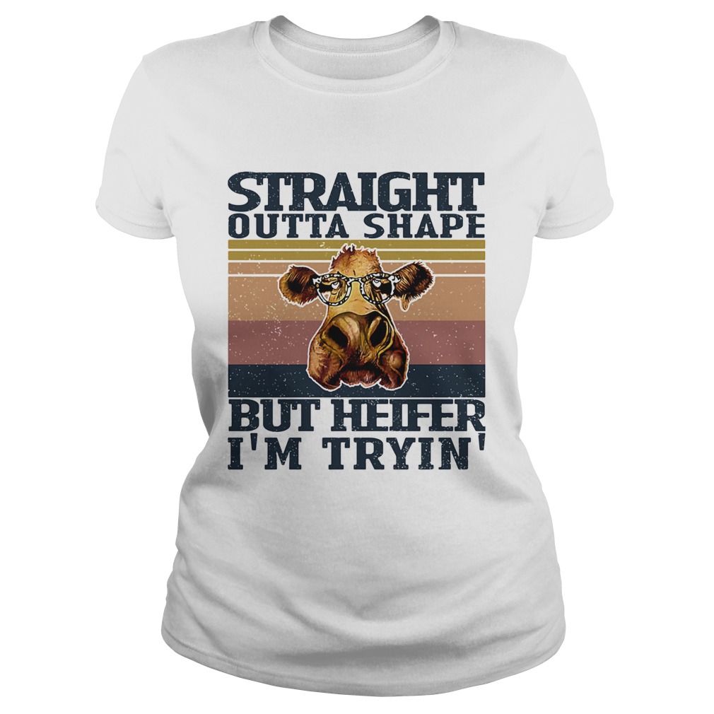 Straight outta shape but heifer Im tryin vintage Classic Ladies