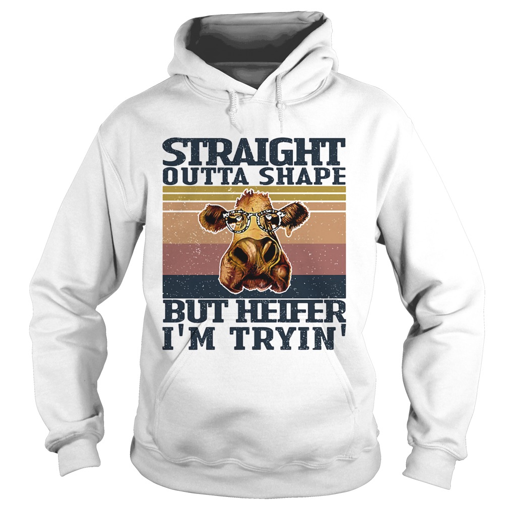 Straight outta shape but heifer Im tryin vintage Hoodie