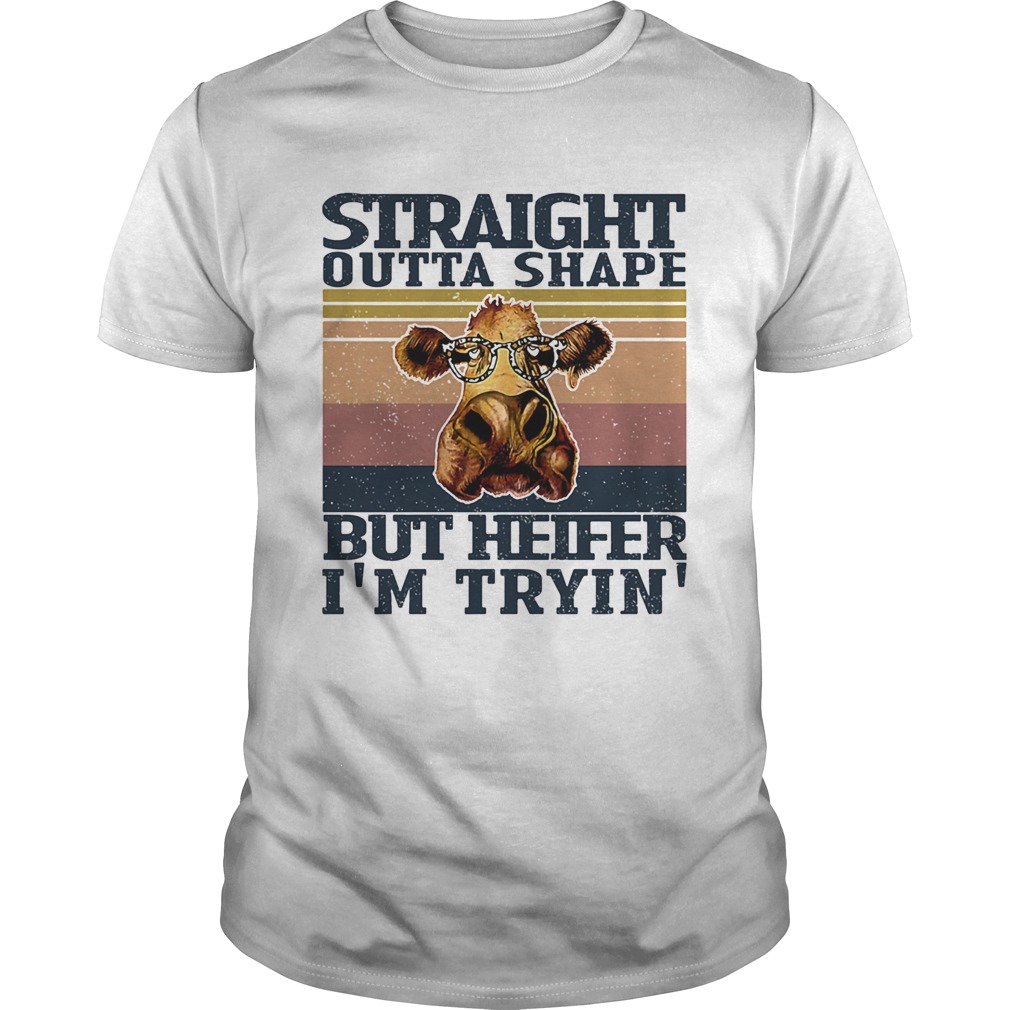 Straight outta shape but heifer Im tryin vintage shirt