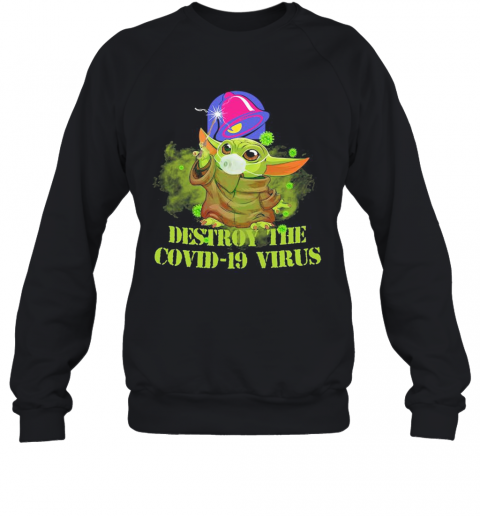 Taco Bell Baby Yoda Destroy The Covid 19 Virus T-Shirt Unisex Sweatshirt