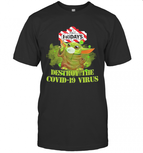 Tgi Friday'S Baby Yoda Destroy The Covid 19 Virus T-Shirt