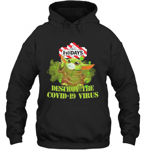 Tgi Friday'S Baby Yoda Destroy The Covid 19 Virus T-Shirt Unisex Hoodie