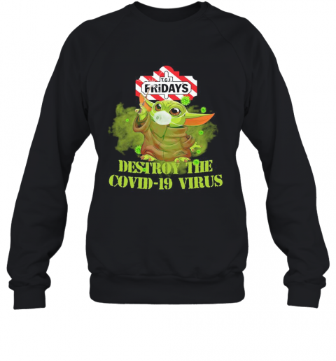 Tgi Friday'S Baby Yoda Destroy The Covid 19 Virus T-Shirt Unisex Sweatshirt