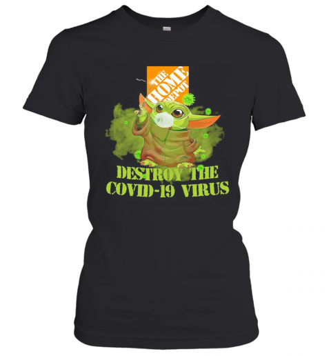 The Home Depot Baby Yoda Destroy The Covid 19 Virus T-Shirt Classic Women's T-shirt