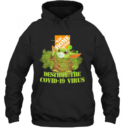 The Home Depot Baby Yoda Destroy The Covid 19 Virus T-Shirt Unisex Hoodie