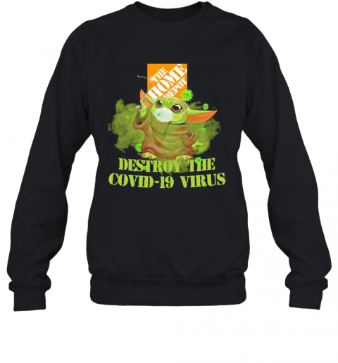 The Home Depot Baby Yoda Destroy The Covid 19 Virus T-Shirt Unisex Sweatshirt