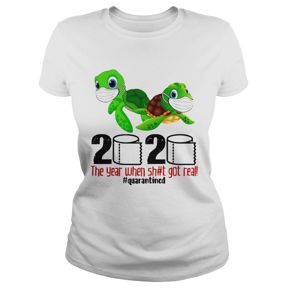 Turtles 2020 The Year When Shit Got Real Quarantined Classic Ladies