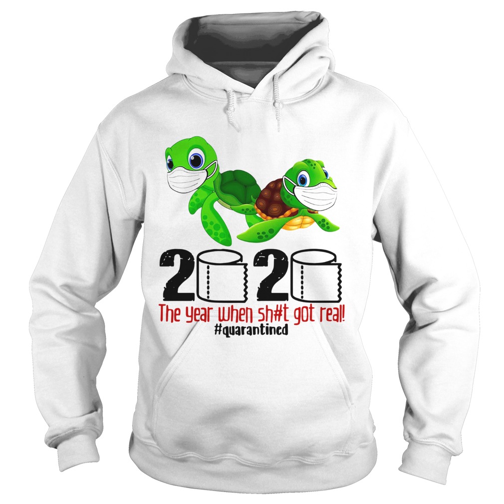 Turtles 2020 The Year When Shit Got Real Quarantined Hoodie