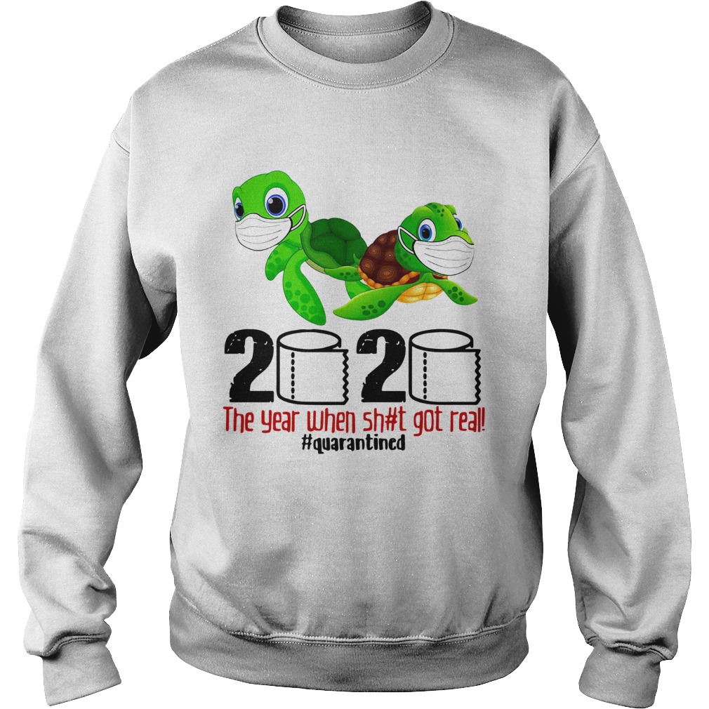 Turtles 2020 The Year When Shit Got Real Quarantined Sweatshirt