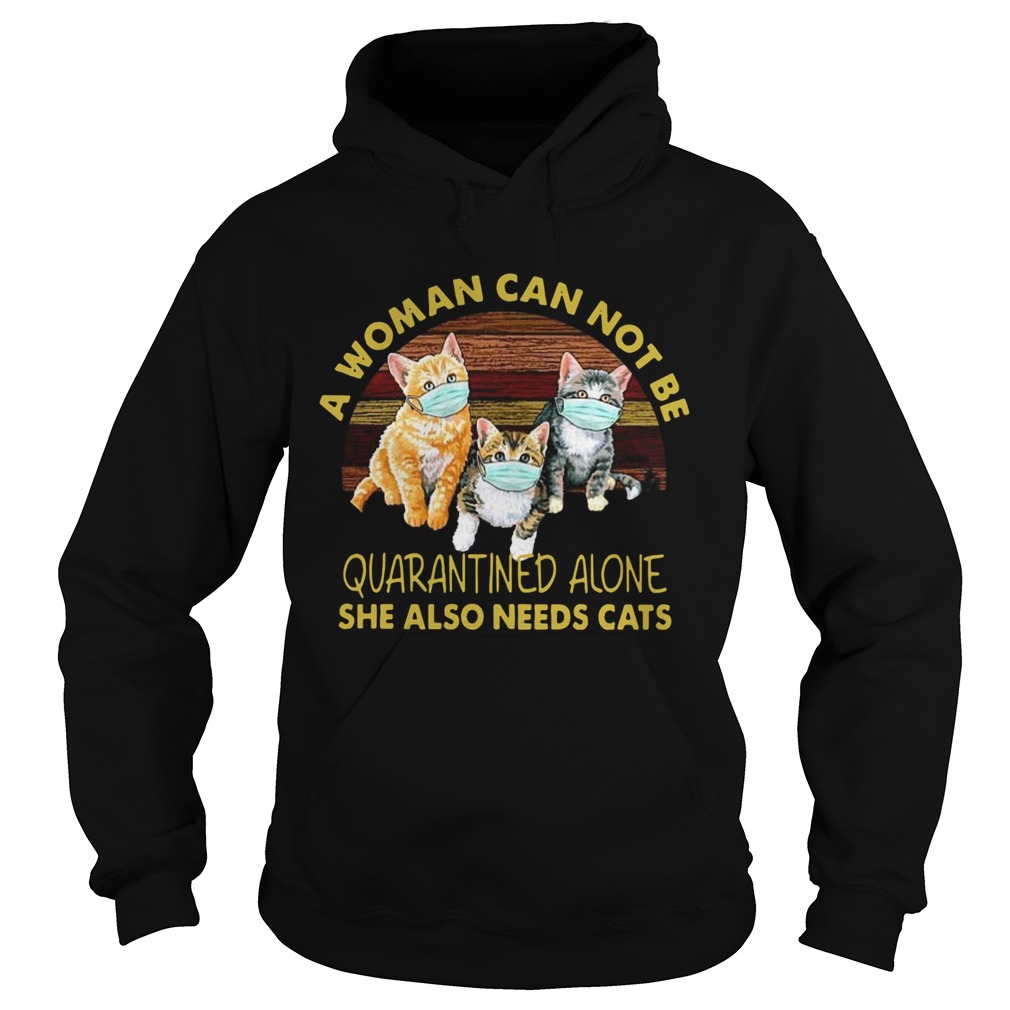 Vintage A Woman Cant Be Quarantined Alone She Needs Cats Hoodie