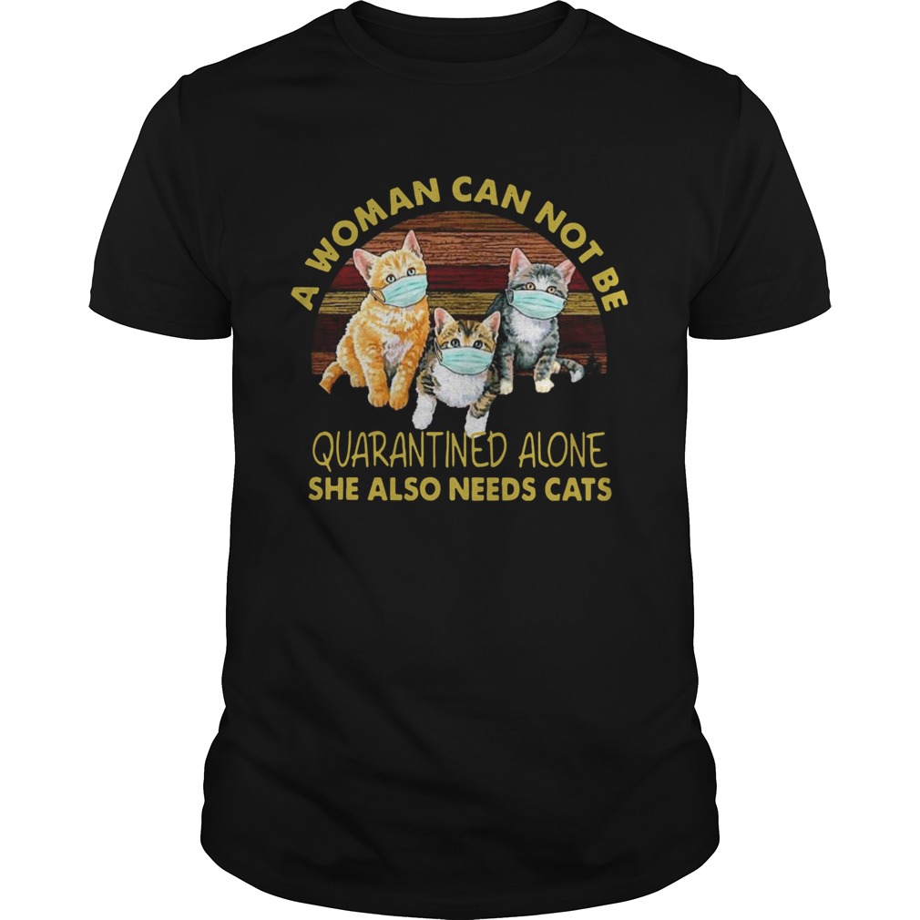 Vintage A Woman Cant Be Quarantined Alone She Needs Cats shirt