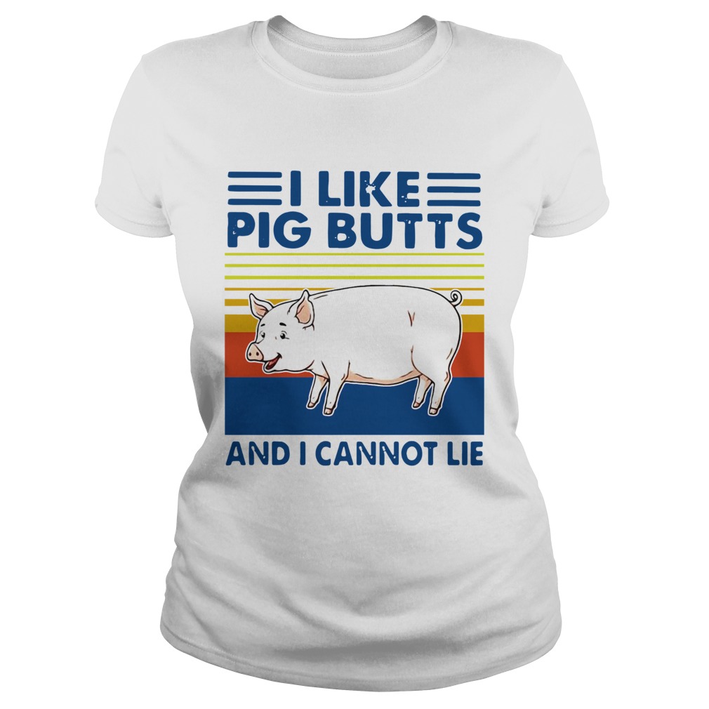 Vintage I Like Pig Butts And I Cannot Lie Classic Ladies