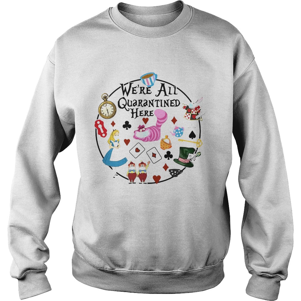 Were All Quarantined Here Sweatshirt