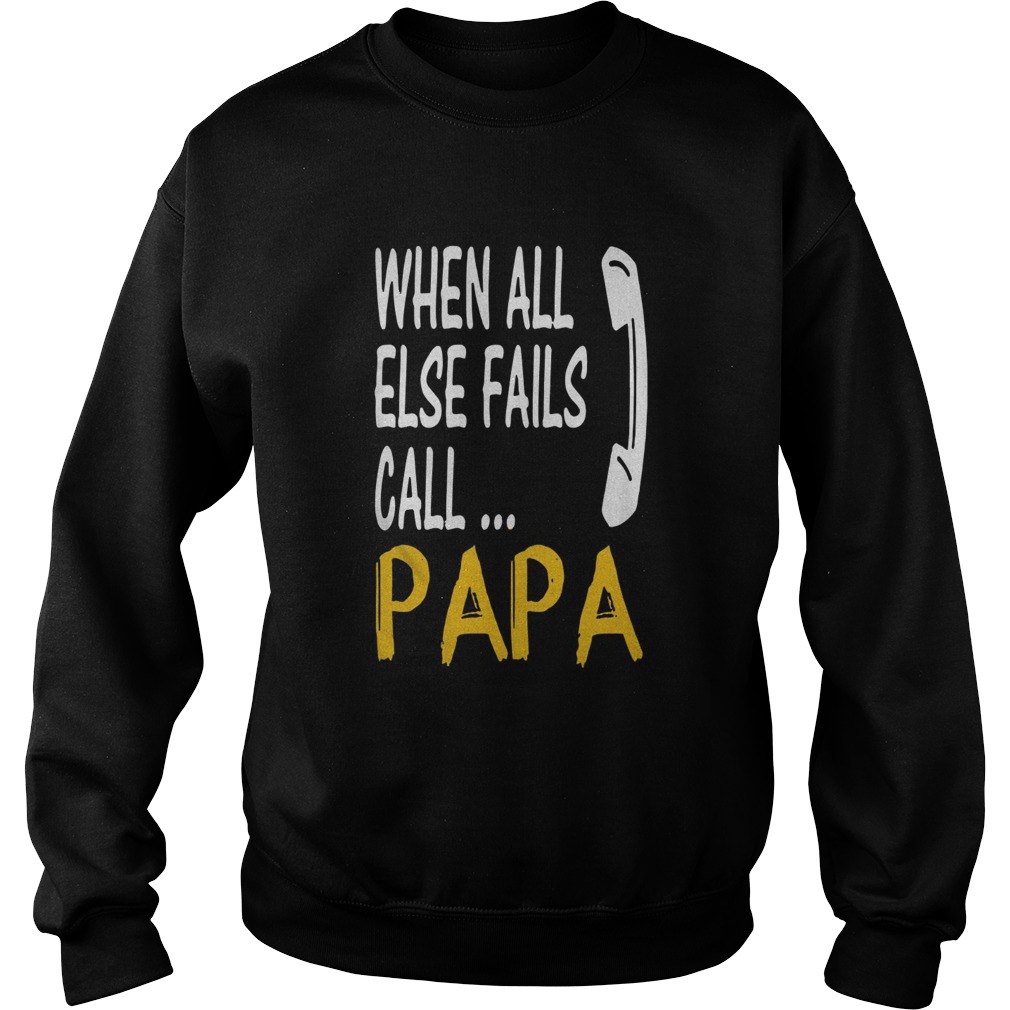 When All Else Fails Call Papa Sweatshirt