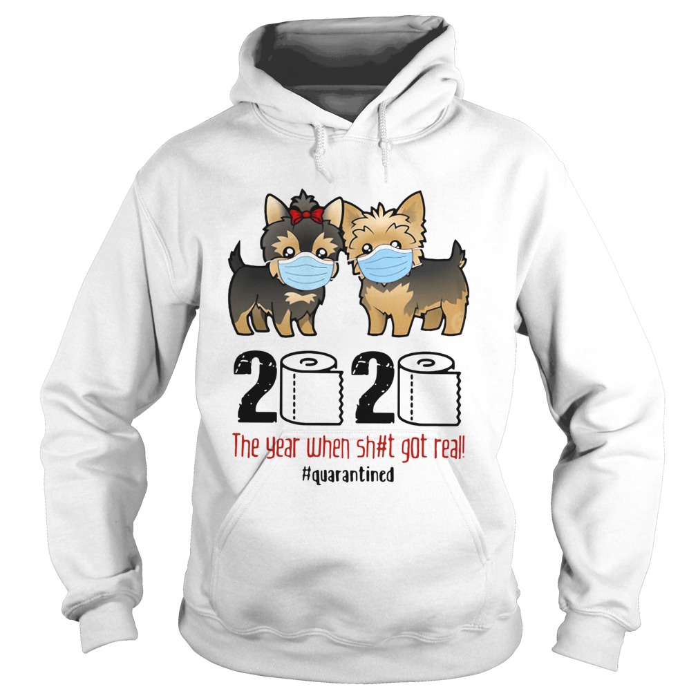 Yorkshire Terrier 2020 The Year When Shit Got Real Quarantined Hoodie