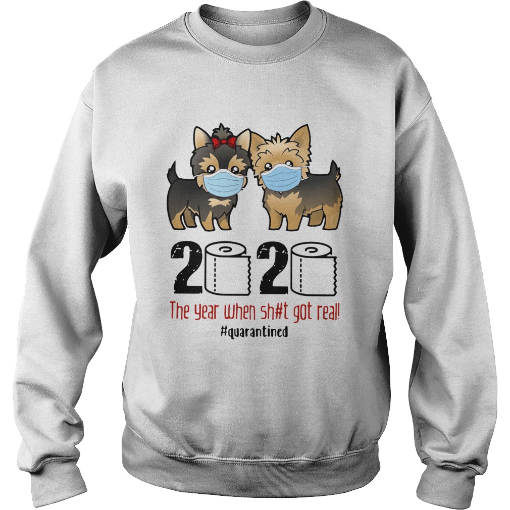 Yorkshire Terrier 2020 The Year When Shit Got Real Quarantined Sweatshirt