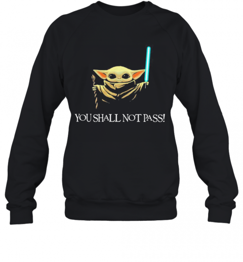 You Shall Not Pass Baby Yoda T-Shirt Unisex Sweatshirt