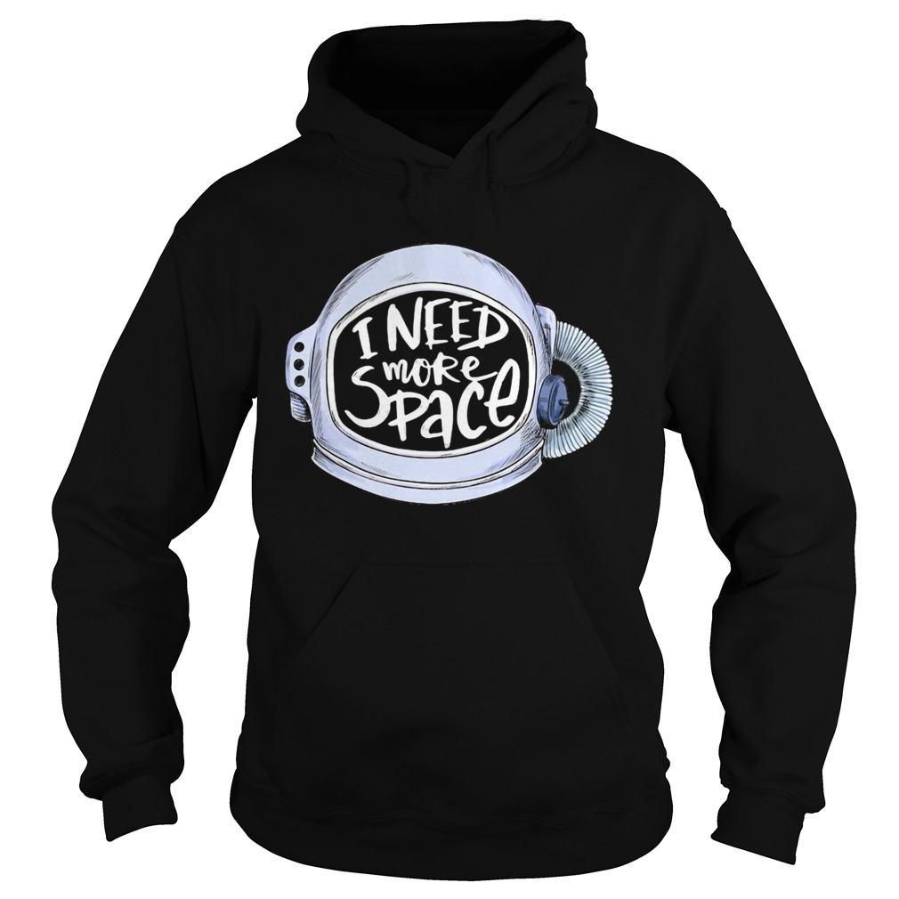 i need more space Hoodie