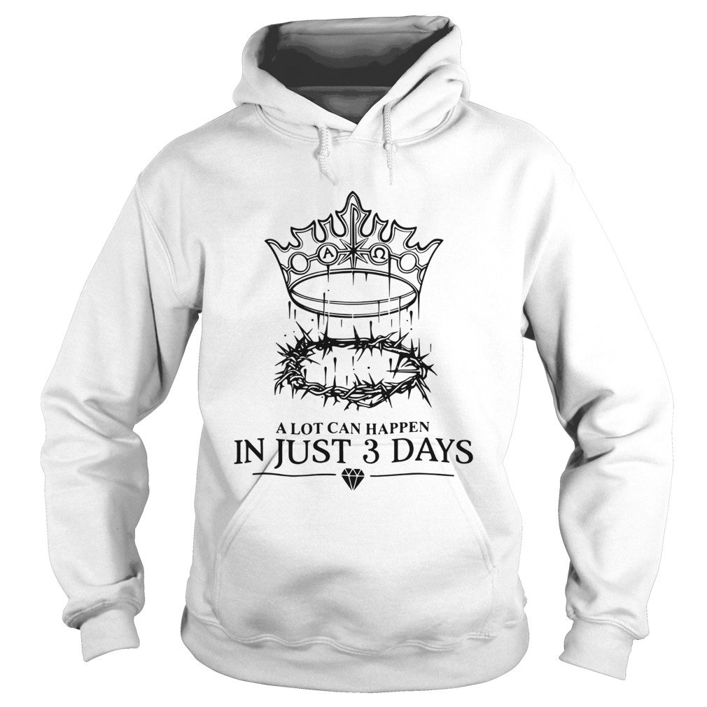 A Lot Can Happen In Just 3 Days  Hoodie