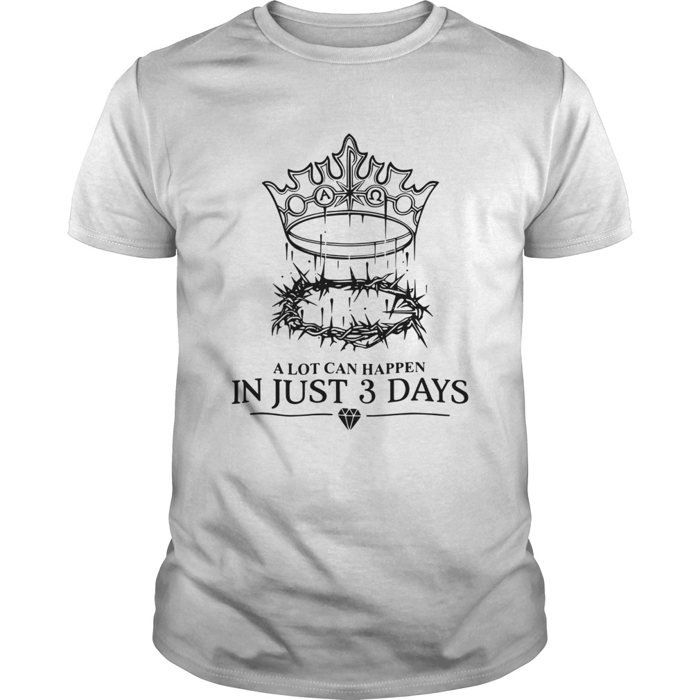 A Lot Can Happen In Just 3 Days shirt