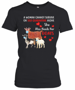 A Woman Cannot Survive On Self Quarantine Alone She Also Needs Her Goats Mask Heart T-Shirt Classic Women's T-shirt