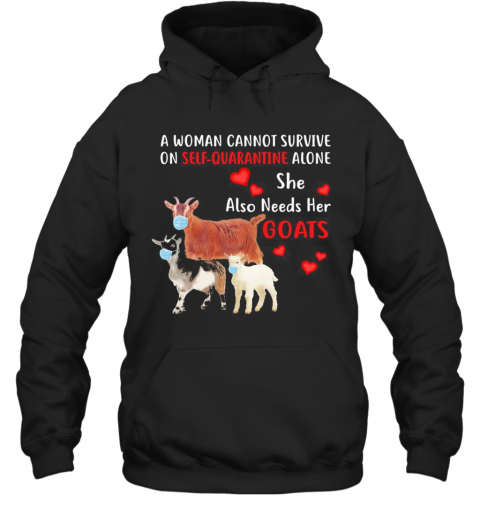 A Woman Cannot Survive On Self Quarantine Alone She Also Needs Her Goats Mask Heart T-Shirt Unisex Hoodie