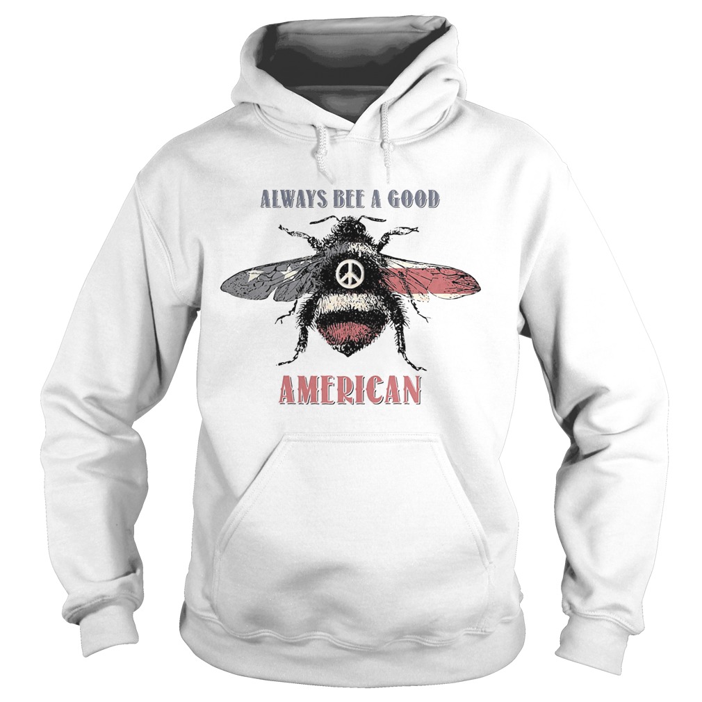 Always bee a good american flag independence day Hoodie