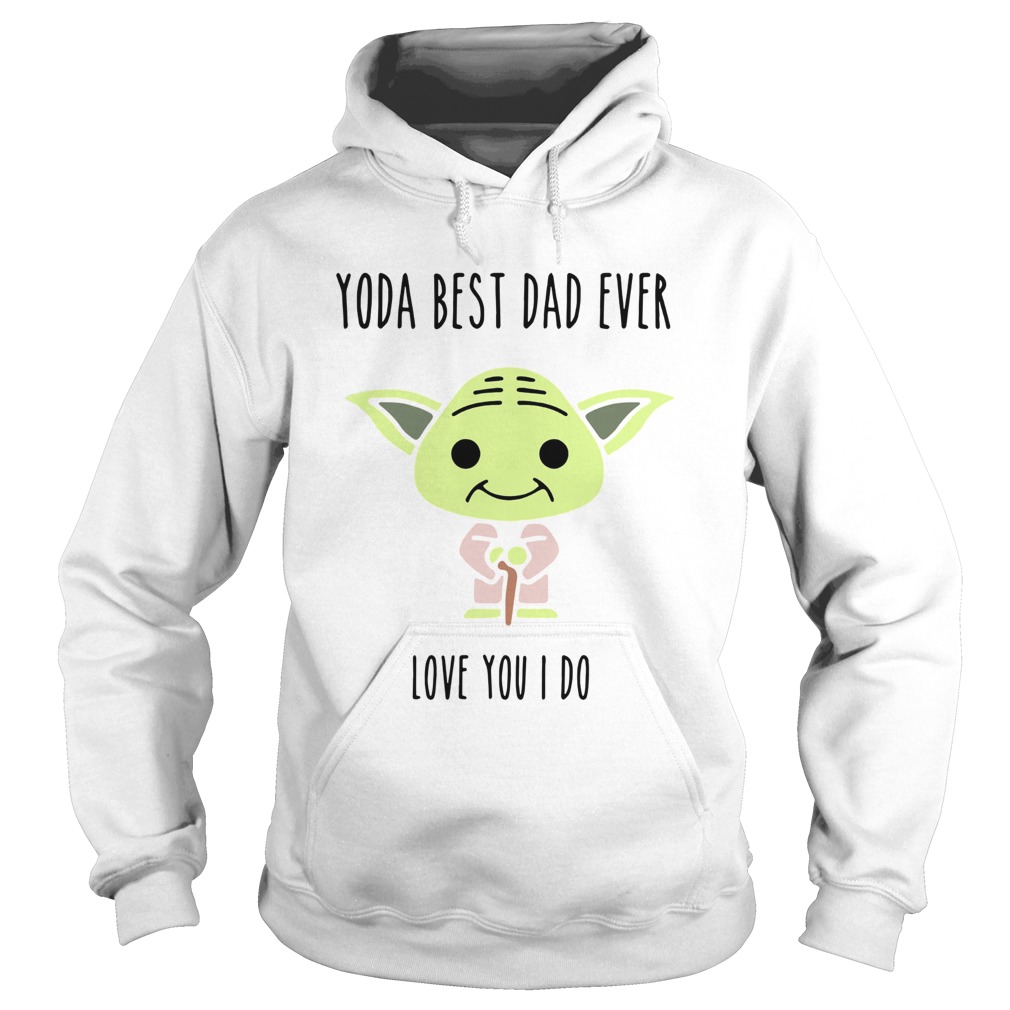 Baby Yoda Best Dad Ever Love You I Do Hoodie