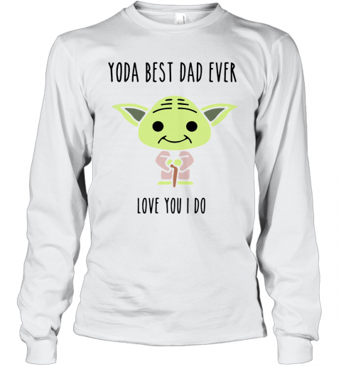 Baby Yoda Best Dad Ever Love You I Do T-Shirt Long Sleeved T-shirt 