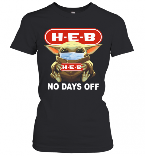 Baby Yoda Face Mask Hug H E B No Days Off T-Shirt Classic Women's T-shirt