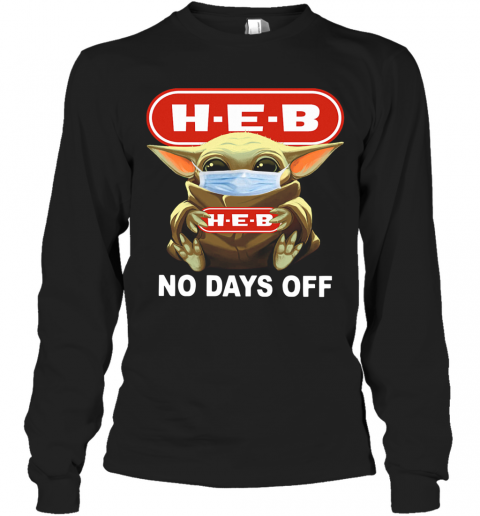 Baby Yoda Face Mask Hug H E B No Days Off T-Shirt Long Sleeved T-shirt 