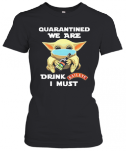 Baby Yoda Face Mask Hug Quatantined We Are Drink Baileys I Must T-Shirt Classic Women's T-shirt