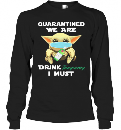 Baby Yoda Face Mask Hug Quatantined We Are Drink Tanqueray I Must T-Shirt Long Sleeved T-shirt 