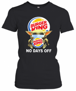 Baby Yoda Hug Burger King Mask No Days Off T-Shirt Classic Women's T-shirt