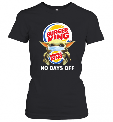 Baby Yoda Hug Burger King Mask No Days Off T-Shirt Classic Women's T-shirt