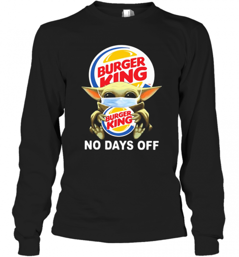 Baby Yoda Hug Burger King Mask No Days Off T-Shirt Long Sleeved T-shirt 