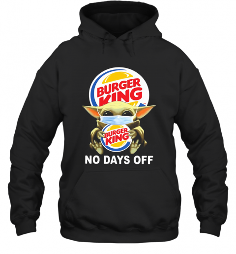 Baby Yoda Hug Burger King Mask No Days Off T-Shirt Unisex Hoodie