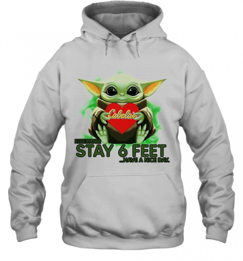 Baby Yoda Hug Cabelas Please Stay 6 Feet Have A Nice Day T-Shirt Unisex Hoodie